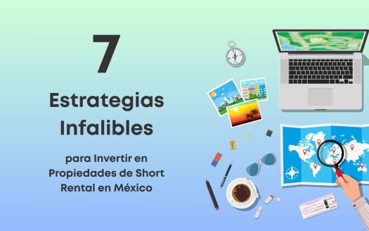 Descubre 7 estrategias infalibles para invertir con éxito en propiedades de short rental en México y obtener ingresos constantes.