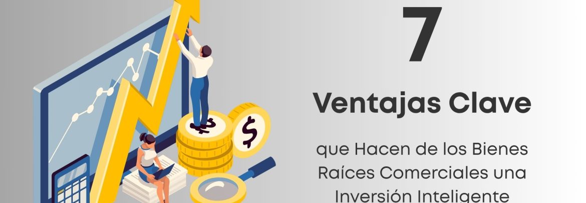 Descubre 7 ventajas poderosas de invertir en bienes raíces comerciales y cómo esta estrategia puede llevar tu patrimonio al siguiente nivel.