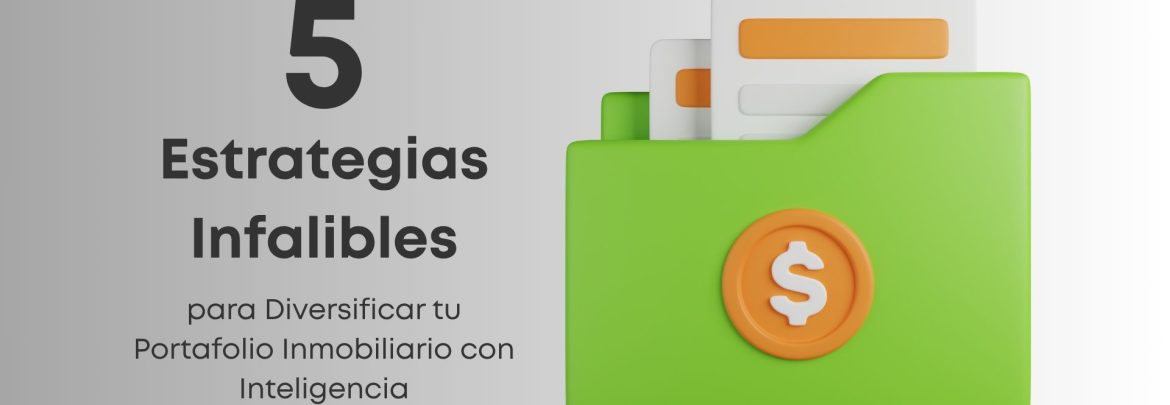 Descubre 5 estrategias poderosas para diversificar tu portafolio inmobiliario y proteger tus inversiones con visión a largo plazo.