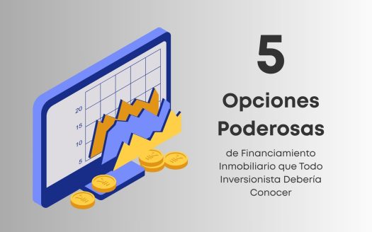 5 Opciones Poderosas de Financiamiento Inmobiliario que Todo Inversionista Debería Conocer