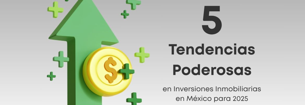 Descubre las 5 tendencias inmobiliarias clave que marcarán el mercado mexicano en 2025. Ideal para planear tu próxima inversión con estrategia.