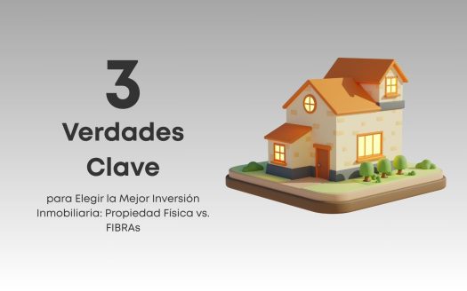 Descubre las 3 verdades clave para decidir si una propiedad física o una FIBRA es la mejor inversión inmobiliaria según tu perfil y objetivos.